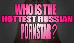 Who is the hottest Russian porn star? Who-is-the-hottest-Russian-porn-star-featured
