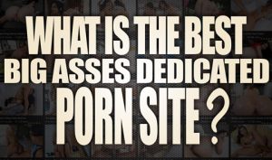 What-is-the-best-Big-Asses-Dedicated-Porn-Site-featured