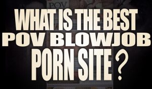 What-s-the-best-POV-Blowjob-porn-site-featured
