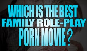 Which-is-the-best-Family-Role-play-porn-movie-featured