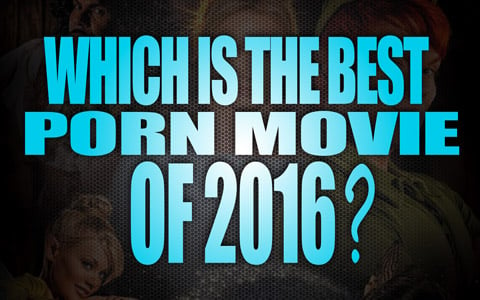 Which is the best porn movies of 2016? - The Lord Of Porn