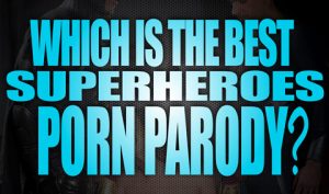 Which-is-the-best-superhero-Porn-Parody-Featured