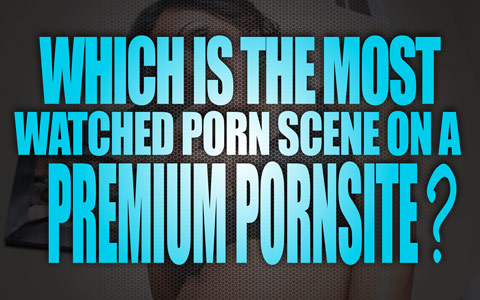 Most Watched Porn - Which is the most watched porn scene on a premium porn site ...