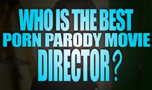 Who-is-the-best-porn-parody-movie-director-featured