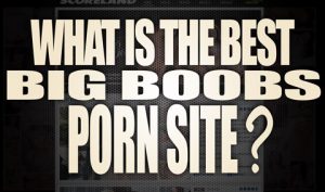 What-is-the-best-Big-Boobs-porn-site-featured
