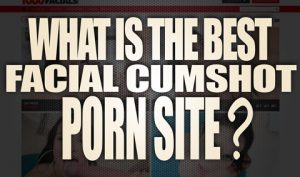 What-is-the-best-Facial-Cumshots-Porn-Site-featured