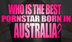 Who-is-the-best-porn-star-born-in-Australia-featured