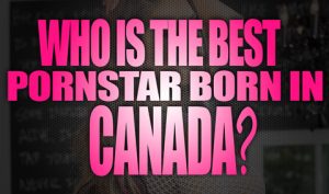 Who-is-the-best-porn-star-born-in-Canada-featured