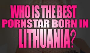 Who-is-the-best-porn-star-born-in-Lithuania-featured