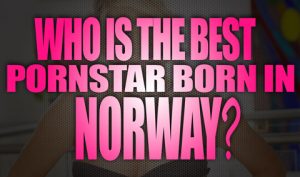 Who-is-the-best-porn-star-born-in-Norway-featured