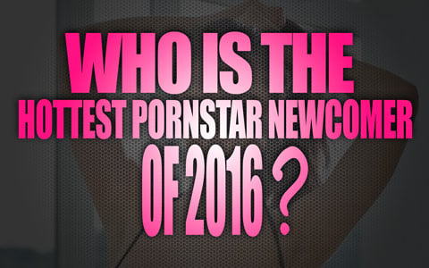 Who is the hottest porn star newcomer of 2016 ? - The Lord Of Porn