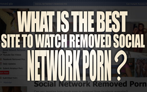 What is the best site to watch removed social network porn ? image pic