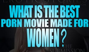 What-is-the-best-Porn-Movie-Made-for-Women-featured