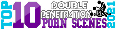 TOP 10 Double Penetration Porn Scenes 2021