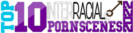 TOP 10 Interracial Porn Scenes 2022